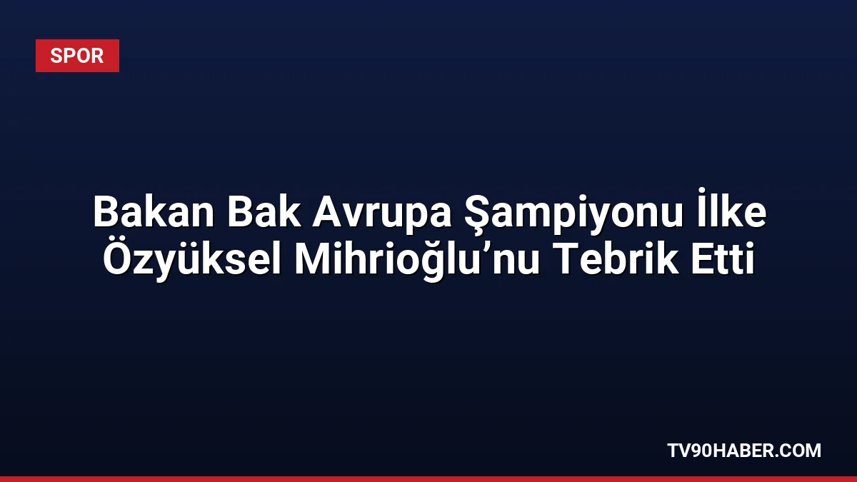 Gençlik ve Spor Bakanı Osman Aşkın Bak, Avrupa Büyükler Modern