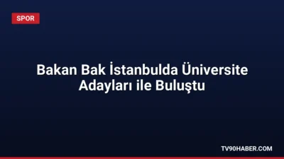 Gençlik ve Spor Bakanı Dr. Osman Aşkın Bak, İstanbul'da öğrencilerle
