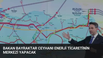 Bakan Bayraktar, Ceyhan'ı küresel petrol ticaretinin merkezi yapmayı hedeflediklerini, yıllık