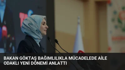 Bakan Göktaş, bağımlılıkla mücadelede aile odaklı yeni stratejileri ve 2,5