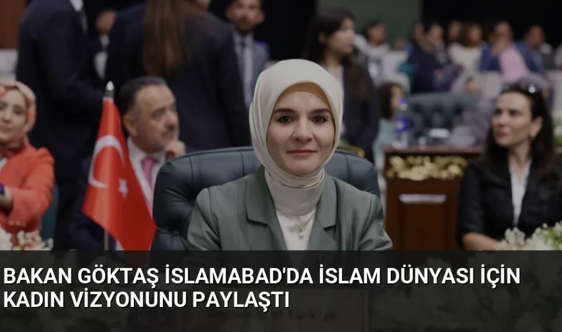 Bakan Göktaş, İslamabad'daki İİT konferansında Türkiye'nin kadın vizyonunu anlatırken, Dr.
