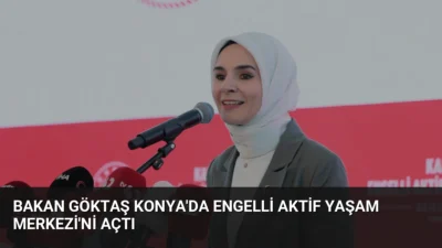 Bakan Göktaş, Konya'da engelli aktif yaşam merkezi açılışında devletin sosyal