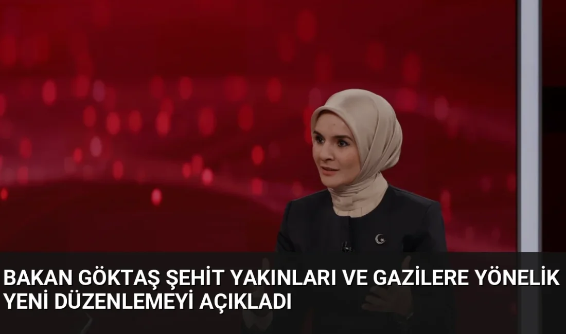 Bakan Göktaş, şehit yakınları ve gazilerin aylıklarının 86 bin 595