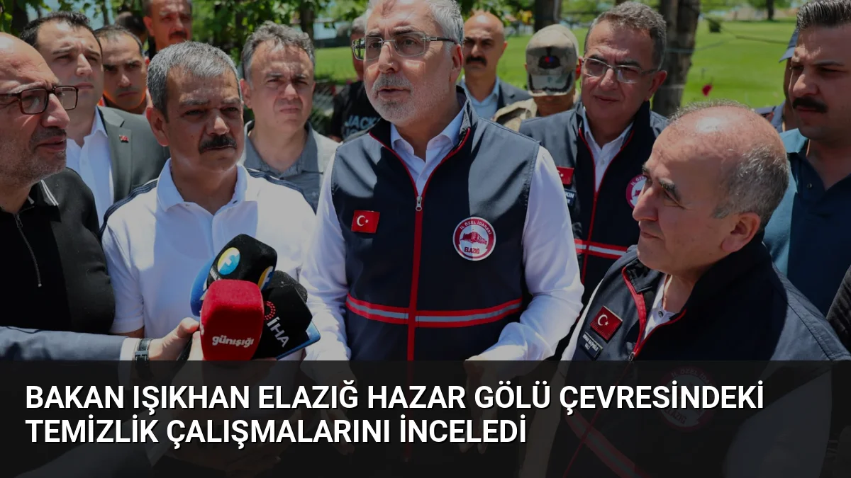Bakan Vedat Işıkhan, Elazığ Hazar Gölü çevresinde İşgücü Uyum Programı