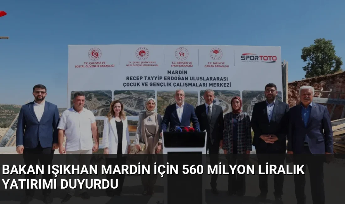 Bakan Vedat Işıkhan, Mardin'de 560 milyon lira bütçeli yeni nesil