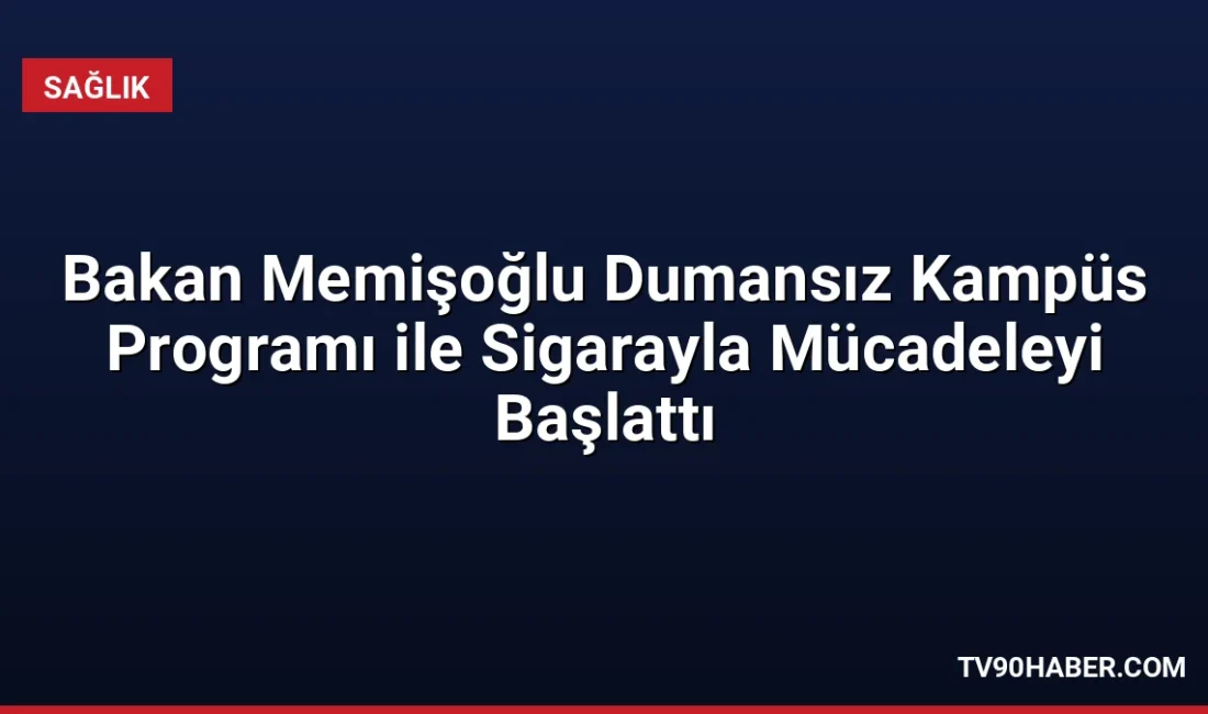 Sağlık Bakanı Memişoğlu, sigaranın Türkiye'de her yıl 120 bin kişinin