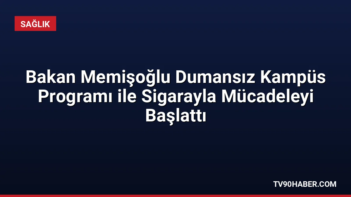 Sağlık Bakanı Memişoğlu, sigaranın Türkiye'de her yıl 120 bin kişinin