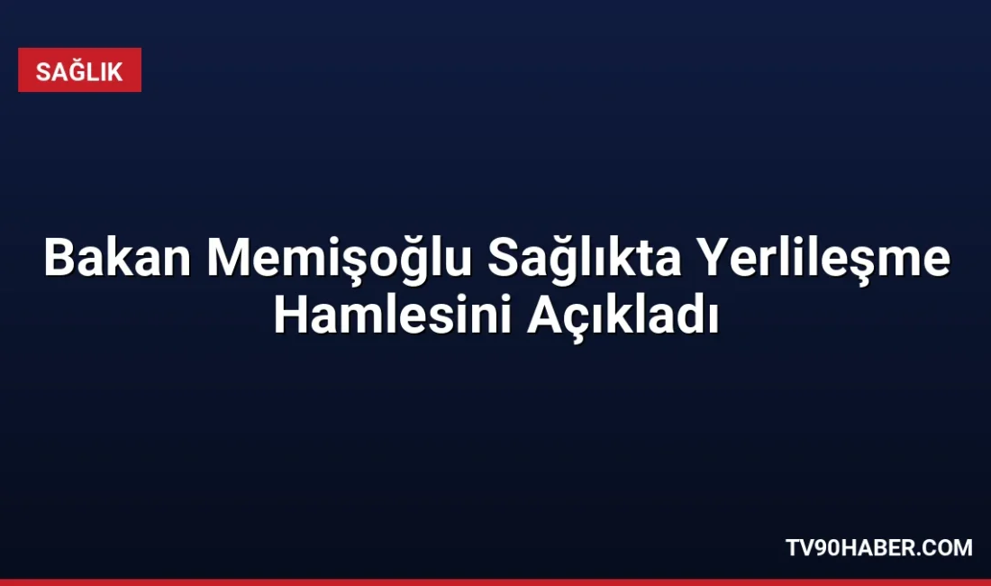 Bakan Memişoğlu, yerli sağlık teknolojilerinde üretim kabiliyetinin arttığını belirterek, 41