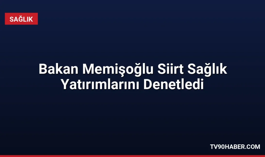 Sağlık Bakanı Kemal Memişoğlu, Siirt'teki 400 yataklı hastane inşaatının yüzde
