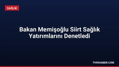 Sağlık Bakanı Kemal Memişoğlu, Siirt'teki 400 yataklı hastane inşaatının yüzde
