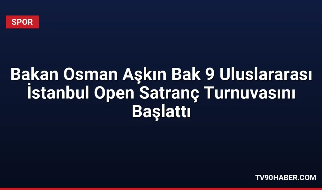 Bakan Osman Aşkın Bak, 25 ülkeden 900'ü aşkın sporcunun katıldığı