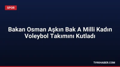 Gençlik ve Spor Bakanı Osman Aşkın Bak, 2026 FIVB Milletler