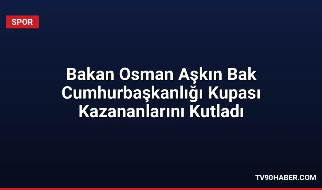 Bakan Osman Aşkın Bak, hentbolda ilk kez düzenlenen Cumhurbaşkanlığı Kupası'nı