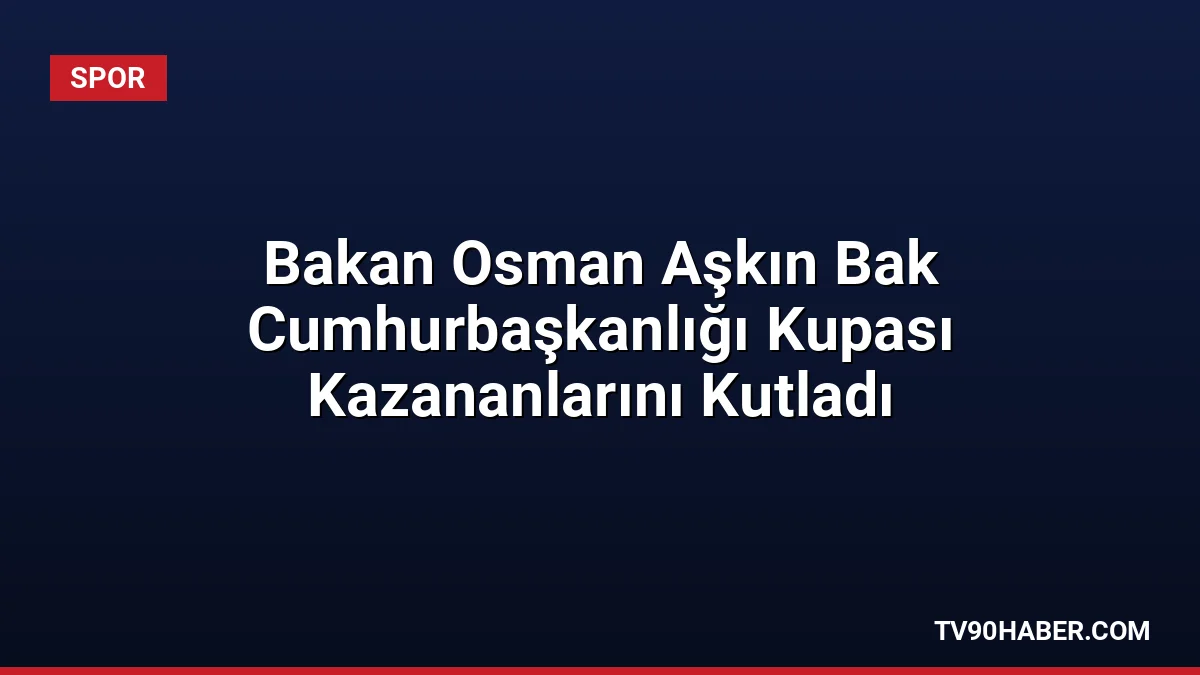 Bakan Osman Aşkın Bak, hentbolda ilk kez düzenlenen Cumhurbaşkanlığı Kupası'nı
