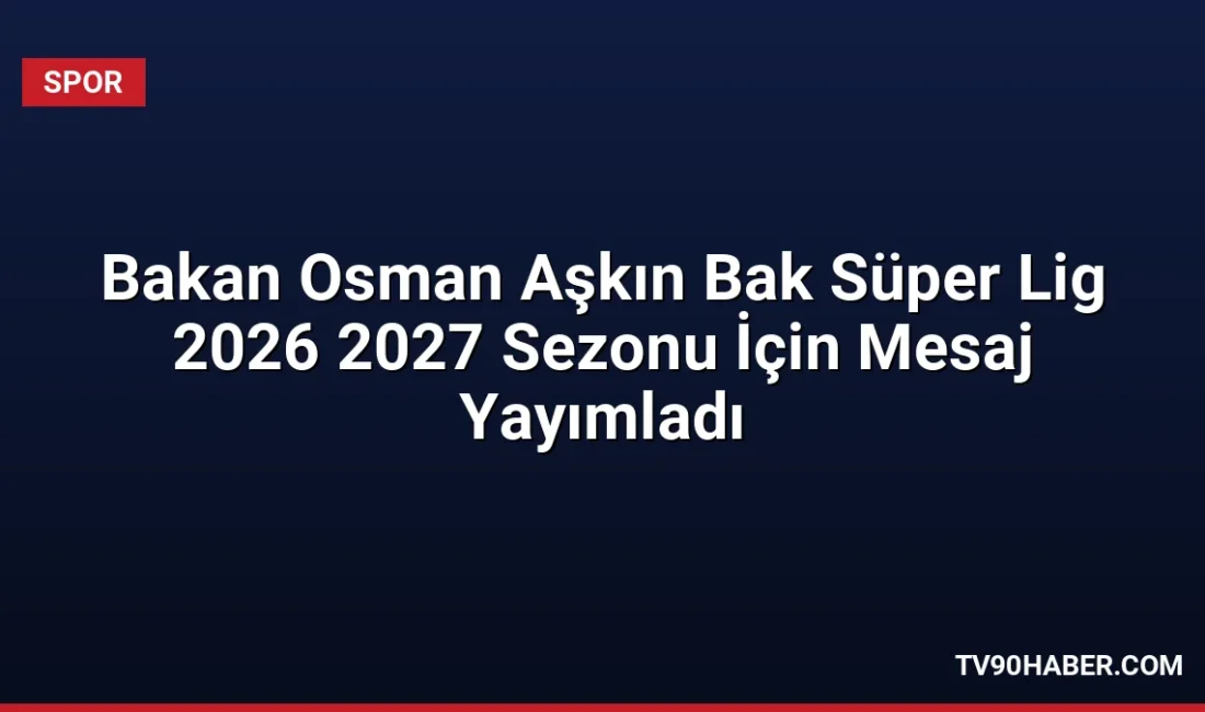 Gençlik ve Spor Bakanı Osman Aşkın Bak, 14 Ağustos'ta başlayacak