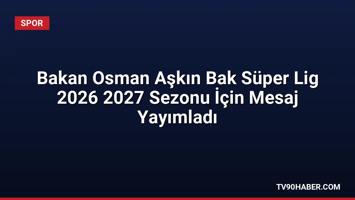 Gençlik ve Spor Bakanı Osman Aşkın Bak, 14 Ağustos'ta başlayacak