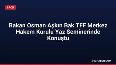 Gençlik ve Spor Bakanı Osman Aşkın Bak, 2026-2027 sezonu öncesi