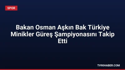 Gençlik ve Spor Bakanı Osman Aşkın Bak, Ankara'da düzenlenen Türkiye