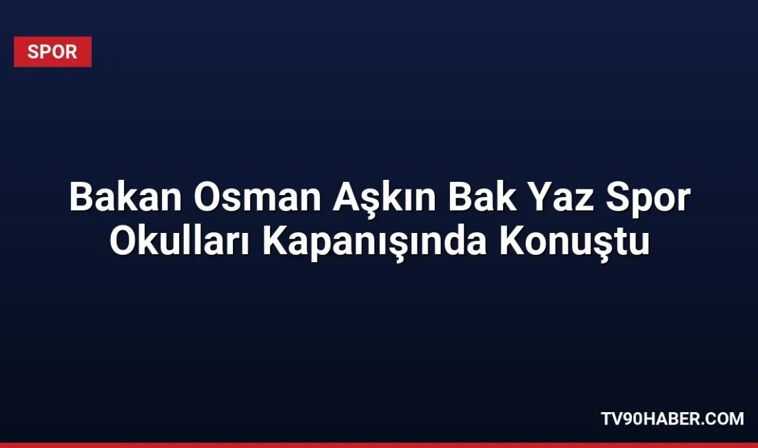 Gençlik ve Spor Bakanı Dr. Osman Aşkın Bak, 8 bin