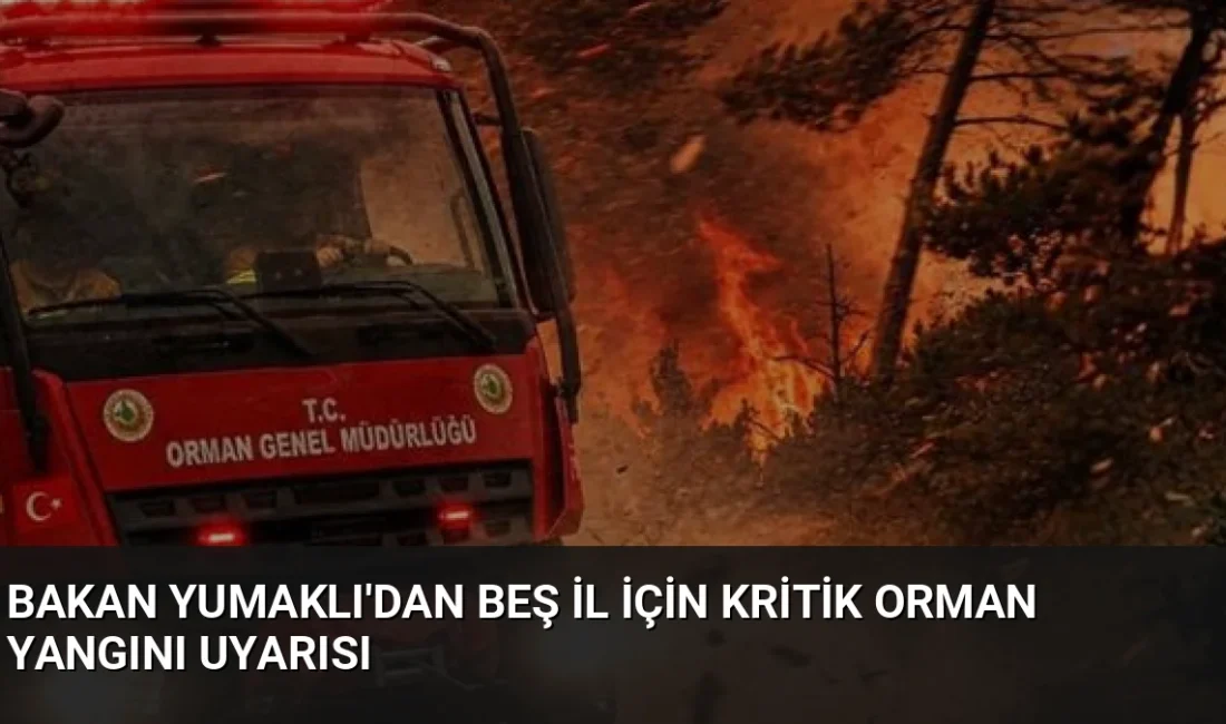 Bakan İbrahim Yumaklı, şiddetli rüzgar nedeniyle 5 il için orman