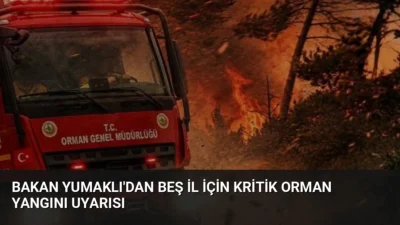 Bakan İbrahim Yumaklı, şiddetli rüzgar nedeniyle 5 il için orman