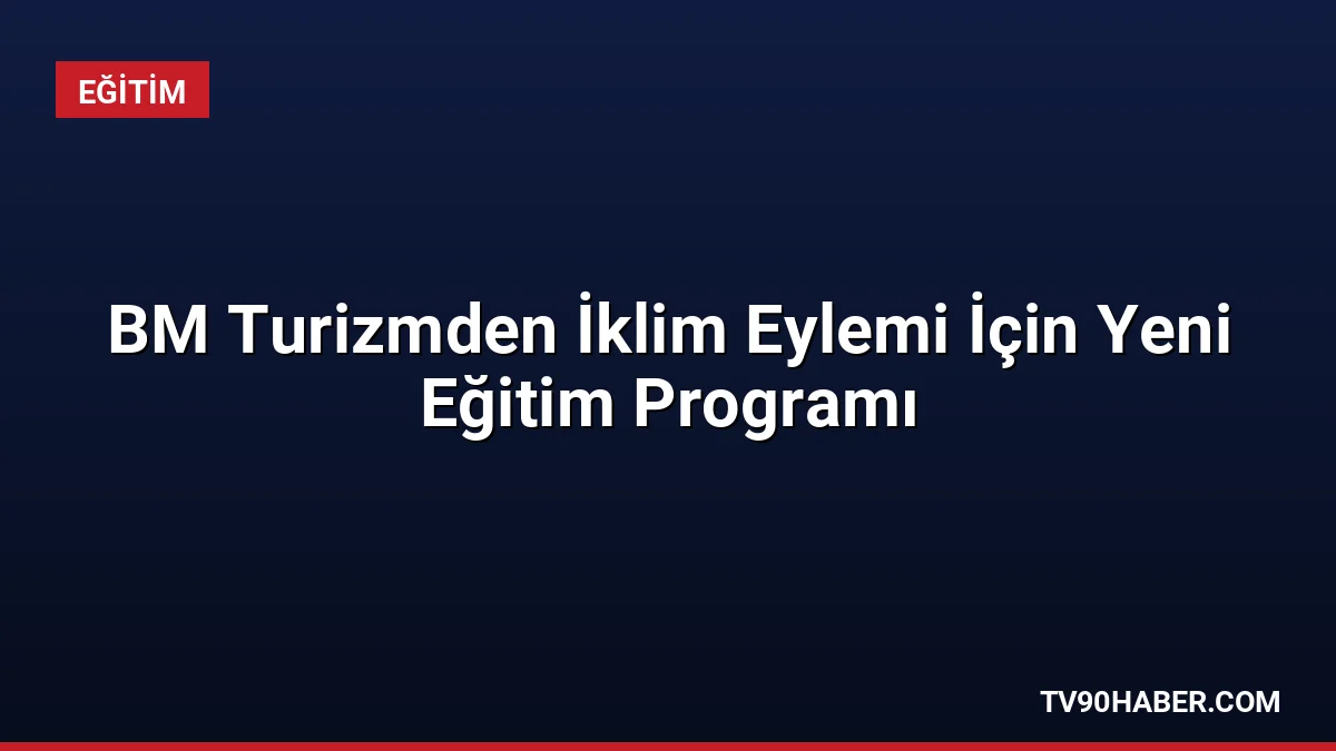 BM Turizm ve Booking.com, iklim eylemi odaklı yeni çevrim içi