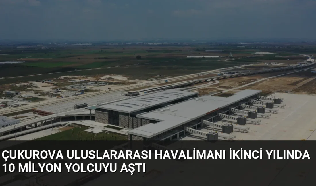 Cumhurbaşkanı Erdoğan tarafından 2024'te açılan Çukurova Uluslararası Havalimanı, iki yılda