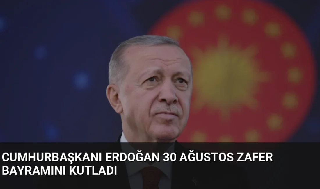 Cumhurbaşkanı Erdoğan, 30 Ağustos Zafer Bayramı dolayısıyla yayımladığı mesajda Türkiye'nin