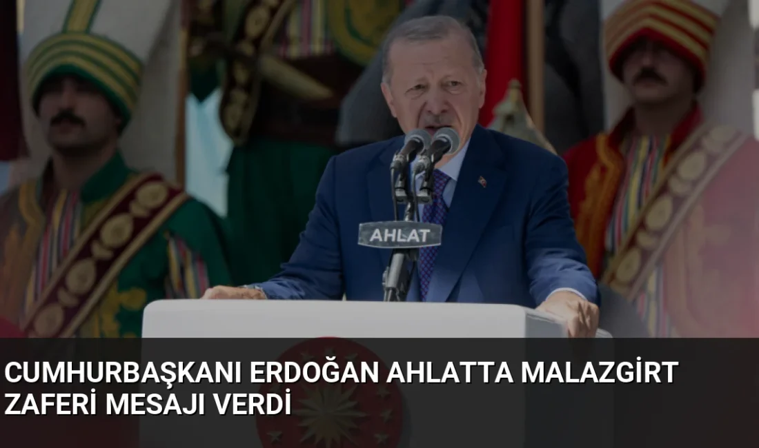 Cumhurbaşkanı Erdoğan, Ahlat'ta düzenlenen Malazgirt Zaferi'nin 955. yıl dönümü etkinliklerinde