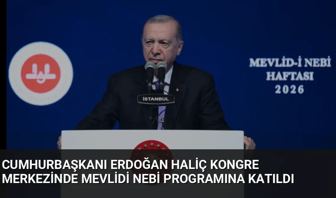 Cumhurbaşkanı Erdoğan, Haliç Kongre Merkezi'ndeki Mevlid-i Nebi Haftası programında Peygamber