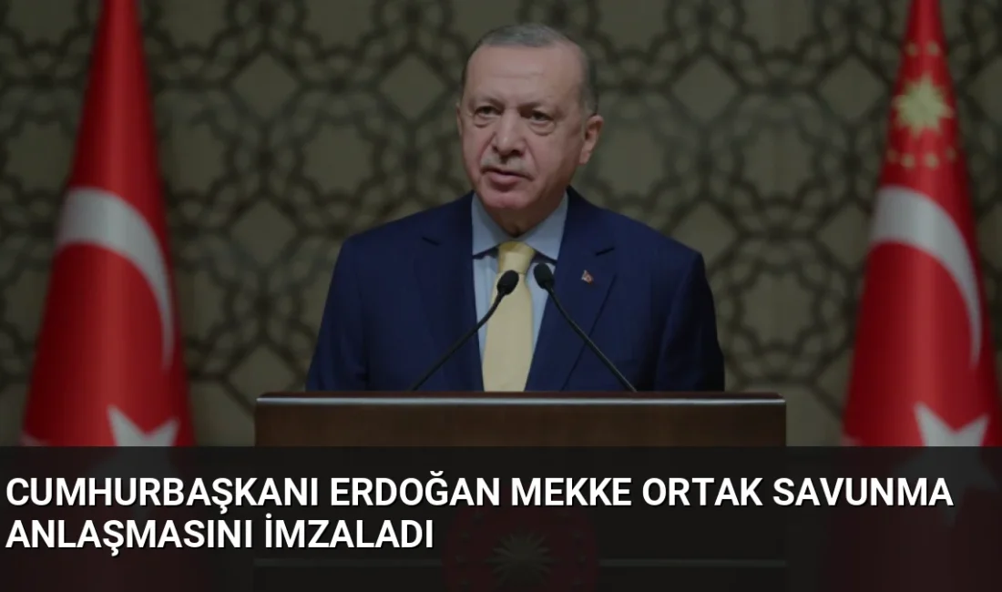 Cumhurbaşkanı Erdoğan, Mekke'de Suudi Arabistan ve Pakistan ile Ortak Savunma