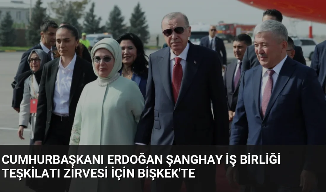 Cumhurbaşkanı Erdoğan, Şanghay İş Birliği Teşkilatı Zirvesi'ne katılmak üzere Kırgızistan'a