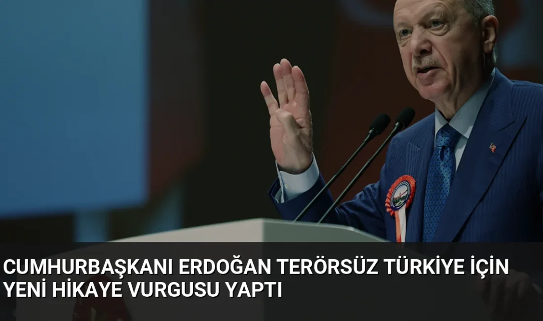 Cumhurbaşkanı Erdoğan, Terörsüz Türkiye hedefinin başarıya ulaşmasıyla yeni bir hikâye