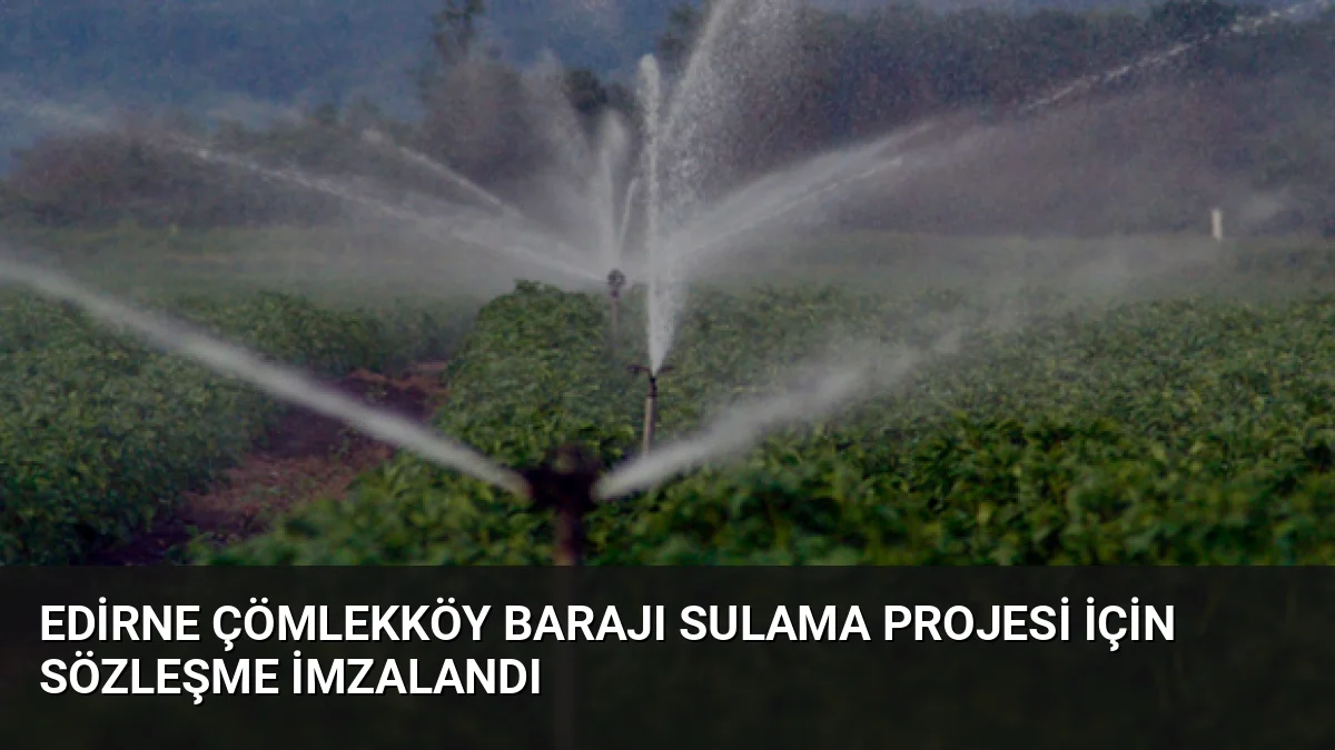 Edirne'de 56 bin 500 dekar araziyi suyla buluşturacak 2,7 milyar