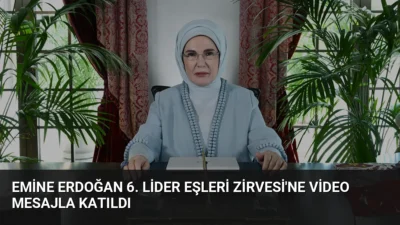 Emine Erdoğan, Kiev'de düzenlenen 6. Lider Eşleri Zirvesi'ne gönderdiği mesajda