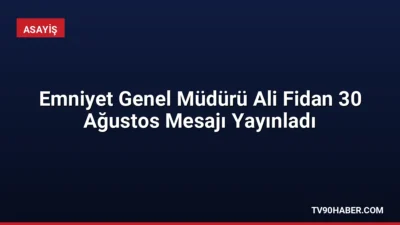 Emniyet Genel Müdürü Ali Fidan, 30 Ağustos Zafer Bayramı'nın 104.