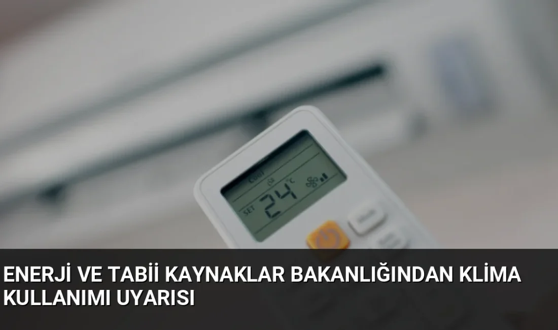 Bakanlık uzmanları, klimaların 24 °C'ye ayarlanmasıyla enerji faturalarında yüzde 15