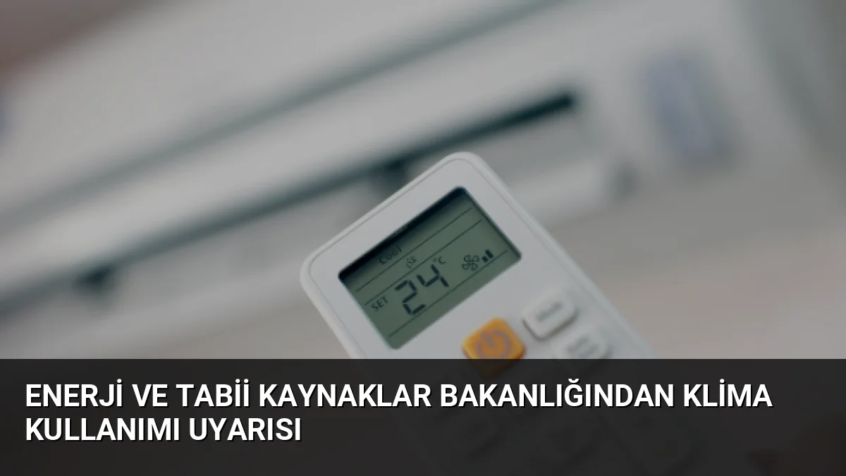 Bakanlık uzmanları, klimaların 24 °C'ye ayarlanmasıyla enerji faturalarında yüzde 15