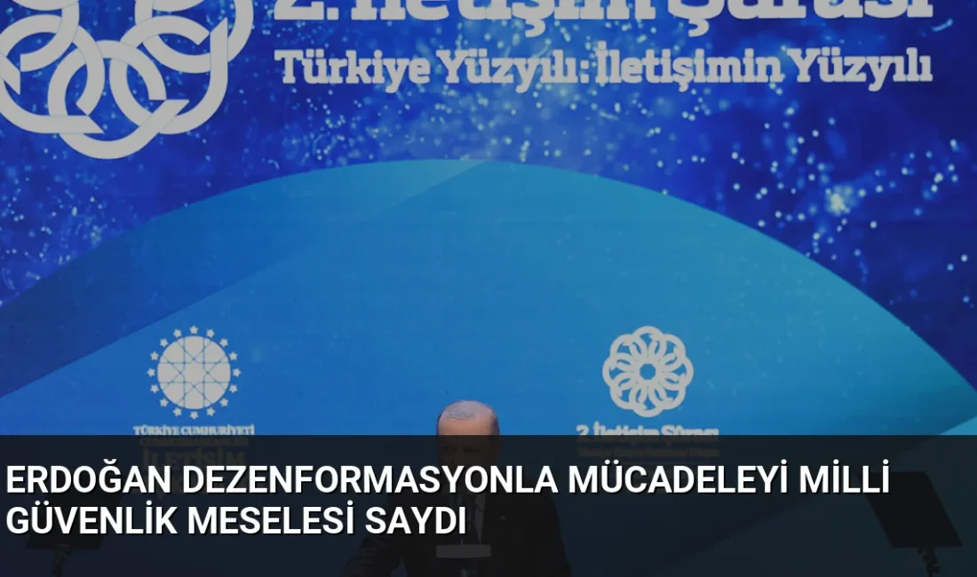 Cumhurbaşkanı Erdoğan, 2. İletişim Şûrası'nda dezenformasyonla mücadeleyi millî güvenlik meselesi