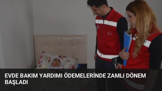 Aile ve Sosyal Hizmetler Bakanlığı, Evde Bakım Yardımı ödemelerini 15
