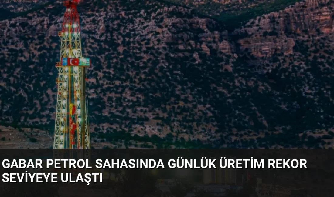 Şırnak Gabar'daki petrol sahalarında günlük üretim 83 bin 300 varile