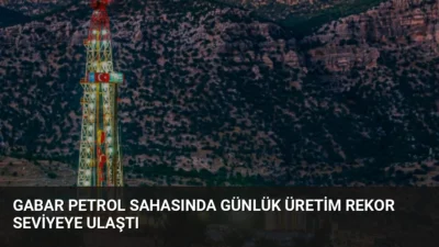 Şırnak Gabar'daki petrol sahalarında günlük üretim 83 bin 300 varile