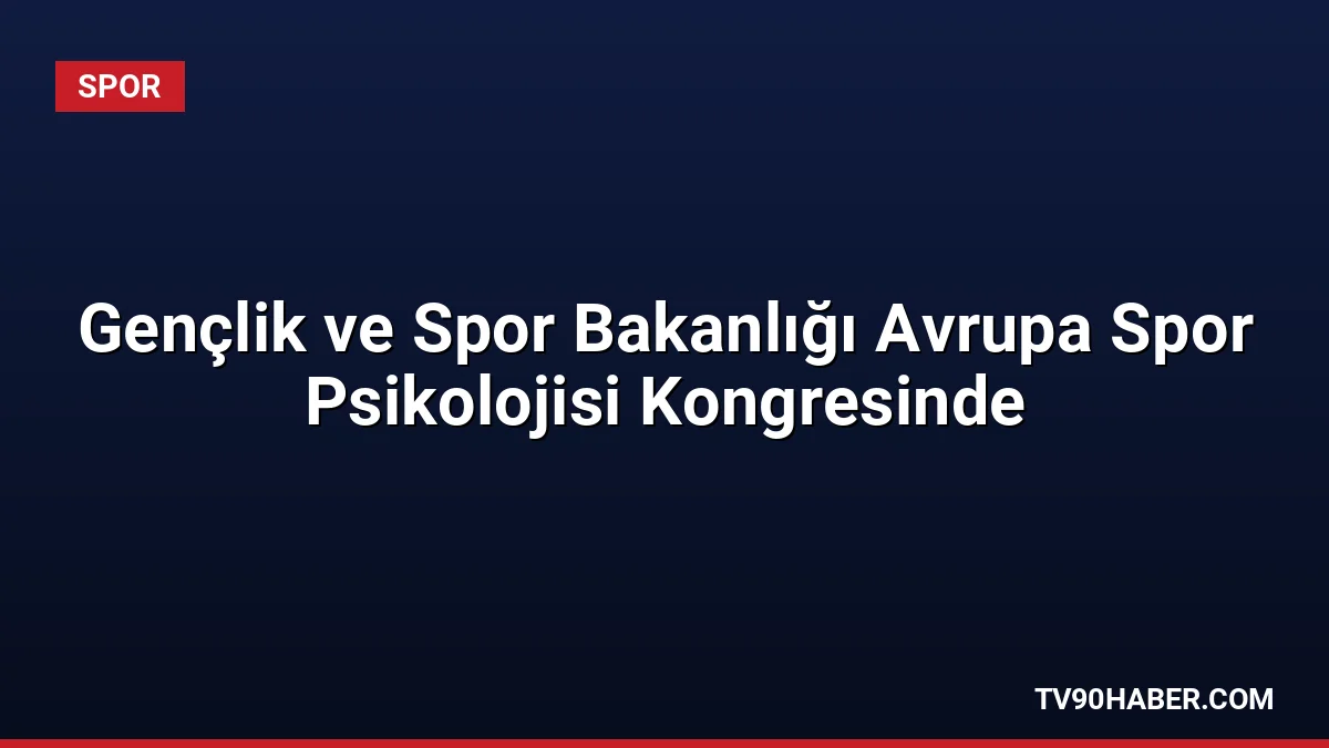 Gençlik ve Spor Bakanlığı, Romanya'daki 18. FEPSAC Kongresi'ne resmi heyetle