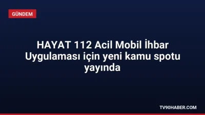 Yerli imkânlarla geliştirilen HAYAT 112 Acil Mobil İhbar Uygulaması için