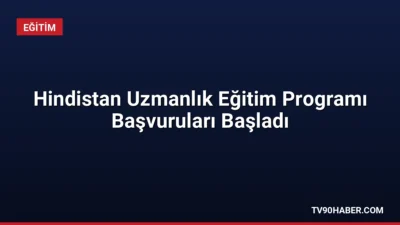 Hindistan Teknik ve Ekonomik İşbirliği programı kapsamında verilecek uzmanlık eğitimleri