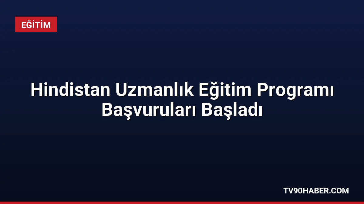Hindistan Teknik ve Ekonomik İşbirliği programı kapsamında verilecek uzmanlık eğitimleri