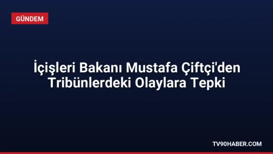 İçişleri Bakanı Mustafa Çiftçi, Gençlerbirliği maçında bir çocuğun hedef alınmasına