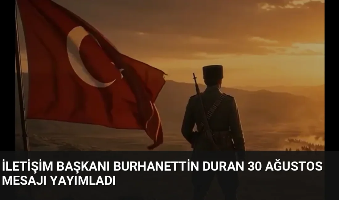 İletişim Başkanı Burhanettin Duran, 30 Ağustos Zafer Bayramı mesajında bağımsızlık