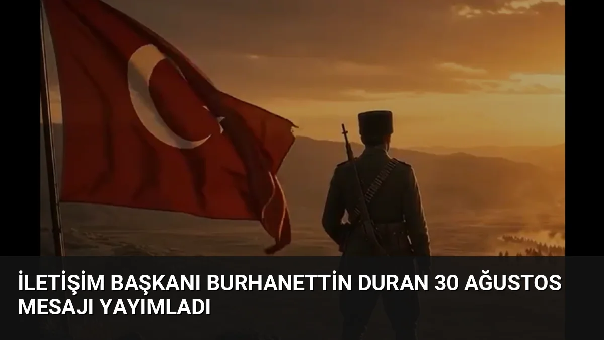 İletişim Başkanı Burhanettin Duran, 30 Ağustos Zafer Bayramı mesajında bağımsızlık