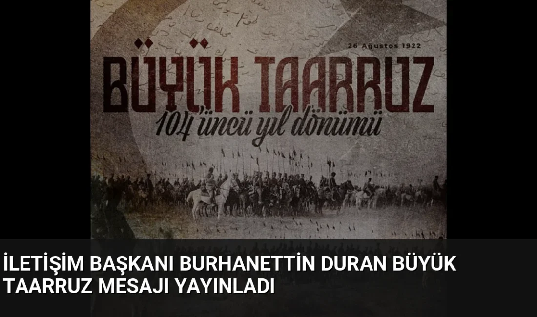 İletişim Başkanı Burhanettin Duran, Büyük Taarruz’un yıl dönümü nedeniyle yayımladığı